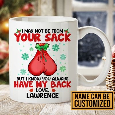 Alternative view of Personalized I May Not Be From Your Sack But I Know You Always Have My Back Bonus Dad Christmas Coffee Mug