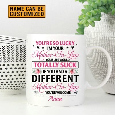 Personalized You're So Lucky I'm Your Mother-In-Law You're Welcome Coffee Mug - Gift For Daughter-In-Law