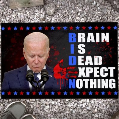 Biden Brain Is Dead Expect Nothing Funny Wipe Your Feet Here Indoor Outdoor Decorative Doormat