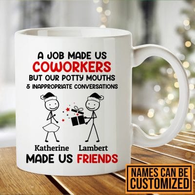 Custom A Job Made Us Coworkers But Our Potty Mouths And Inappropriate Conversations Made Us Friends Ceramic Coffee Mug