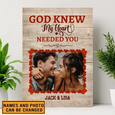 Custom Photo God Knew My Heart Needed You Couple Wrapped Framed Canvas Prints - Unframed Poster