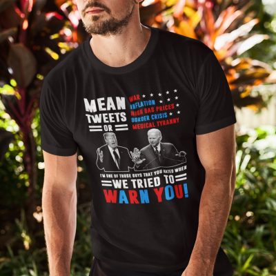 Alternative view of Mean Tweets Or War I'm One Of Those Guys That You Hated When We Tried To Warn You Trump Biden T-Shirt