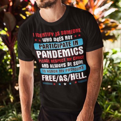 Alternative view of I Identify As Someone Who Does Not Participate In Pandemics Please Respect My Choice Political T-Shirt