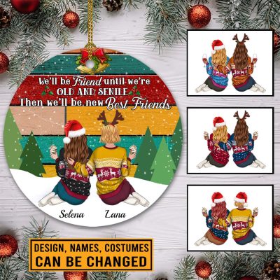 Personalized We'll Be Friends Until We're Old And Senile Then We'll Be New Best Friends Circle Christmas Ornament