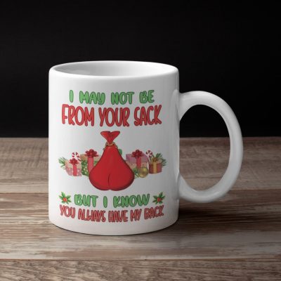 Alternative view of I May Not Be From Your Sack But I Know You Always Have My Back Ceramic Coffee Mug - Funny Step Dad Gifts
