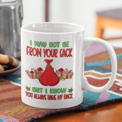 I May Not Be From Your Sack But I Know You Always Have My Back Ceramic Coffee Mug - Funny Step Dad Gifts