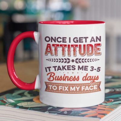 Once I Get an Attitude It Takes Me 3 5 Business Days to Fix My Face Funny Coworker Gifts Accent Mug