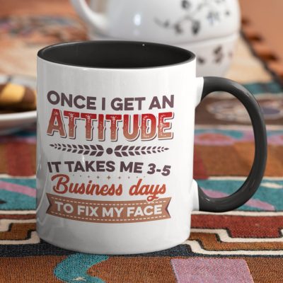 Alternative view of Once I Get an Attitude It Takes Me 3 5 Business Days to Fix My Face Funny Coworker Gifts Accent Mug