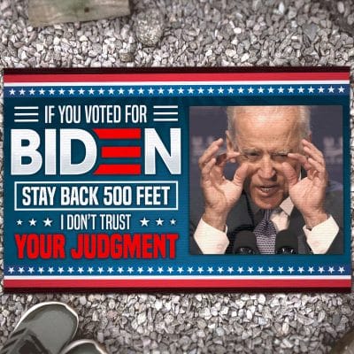 If You Voted For Biden Stay Back 500 Feet I Don't Trust Your Judgement Political Indoor Outdoor Doormat