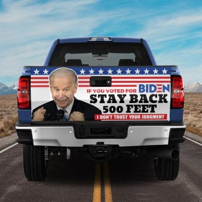 If You Voted For Biden Stay Back 500 Feet I Don't Trust Your Judgment Truck Tailgate Decal Sticker Wrap