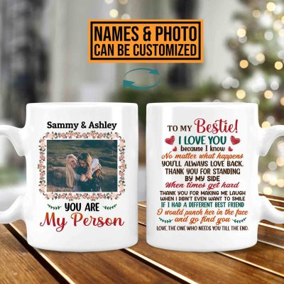 Custom Photo To My Bestie I Love You Because I Know No Matter What Happens Printed On 2 Sides Ceramic Coffee Mug