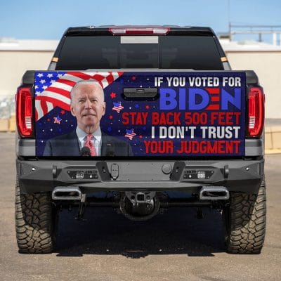 Alternative view of If You Voted for Biden Stay Back 500 Feet I Don't Trust Your Judgment Funny Political Truck Tailgate Decal Sticker Wrap - Vinyl Graphic Decal Bumper Sticker