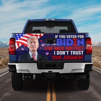 If You Voted for Biden Stay Back 500 Feet I Don't Trust Your Judgment Funny Political Truck Tailgate Decal Sticker Wrap - Vinyl Graphic Decal Bumper Sticker
