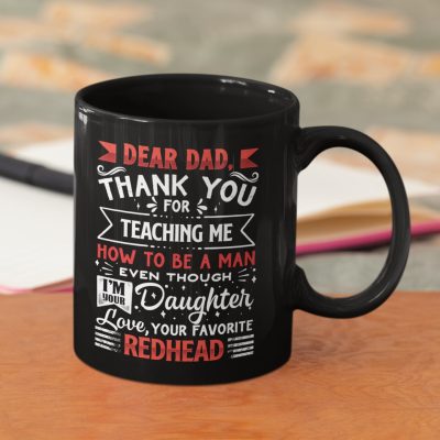 Dear Dad Thank For Teaching Me How To Be A Man Even Though I'm Your Daughter Redhead Ceramic Coffee Mug