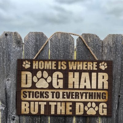 Home Is Where Dog Hair Sticks to Everything but The Dog Decorative Rectangle Wooden Door Sign - Front Porch Sign Decor