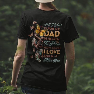 Alternative view of All I Want Is for My Dad in Heaven to Know how Much I Love and Miss Him Print on Back T-Shirt