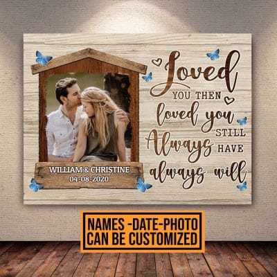 Personalized Photo Loved You Then Loved You Still Always Have Always Will Couple Framed Canvas Prints - Unframed Poster