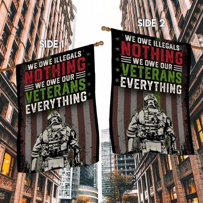Alternative view of We Owe Illegals Nothing We Owe Our Veterans Everything Garden Flag - Thank You Veteran House Flag