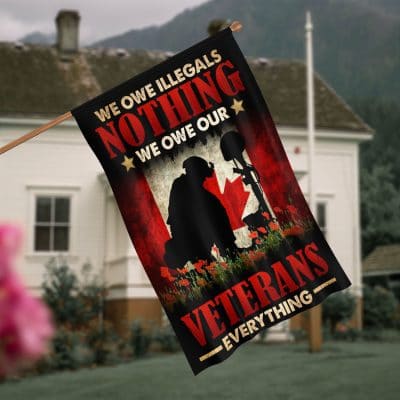 Canada Veteran Flag We Owe Illegals Nothing We Owe Our Veterans Everything Outdoor Indoor Decorative Garden Flag - House Flag - Wall Flag