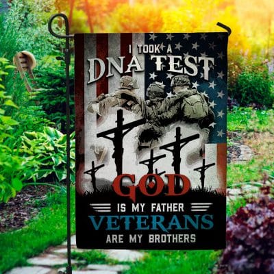 I Took DNA Test God Is My Father Veterans Are My Brothers Garden Flag - Veteran Patriotic House Flag