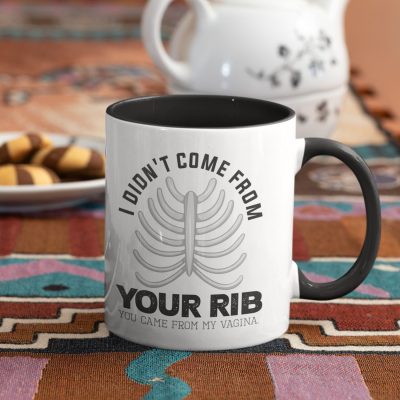 Alternative view of I Didn't Come From Your Rib You Came From My Vagina Funny Feminism Accent Mug