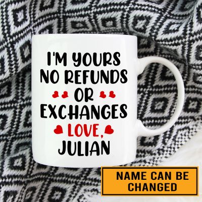 I'm Your No Refunds Or Exchanges Personalized Boyfriend Coffee Mug - Funny Gift For Boyfriend Husband