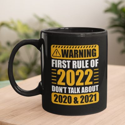 Warning First Rule Of 2022 Don't Talk About 2020 And 2021 Funny Ceramic Coffee Mug - Travel Mug - Water Bottle