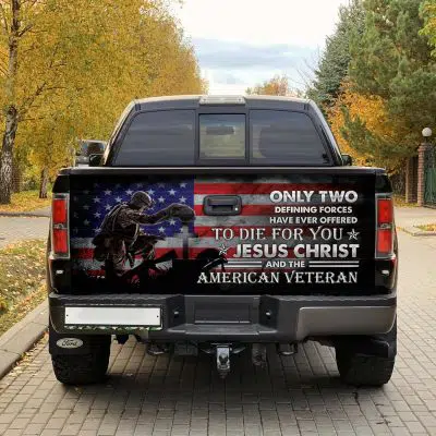 Only Two Defining Forces Have Ever Offered To Die For You Jesus Christ And The American Veteran Truck Tailgate Decal Sticker Wrap