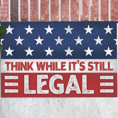 Think While It's Still Legal Funny Political House Doormat - Outdoor Indoor Doormat