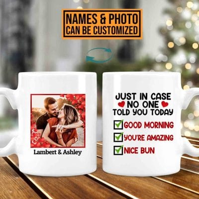 Personalized Photo Just In Case No One Told You Today Good Morning You're Amazing Print On 2 Sides Coffee Mug