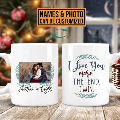 Gift On Valentine's Day Personalized I Love You More The End I Win Funny Two Sided Ceramic Coffee Mug - Beer Stein - Water Bottle