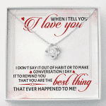 When I Tell You I Love You I Don't Say It out Of Habit or To Make Conversation Love Knot Pendant Necklace - Love Knot Necklace