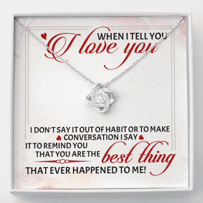 When I Tell You I Love You I Don't Say It out Of Habit or To Make Conversation Love Knot Pendant Necklace - Love Knot Necklace