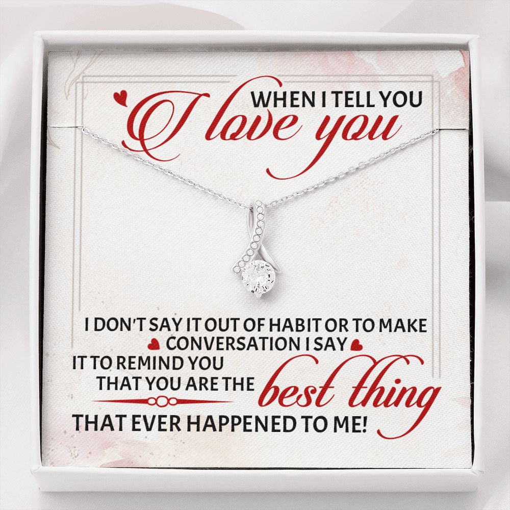 When I Tell You I Love You I Don't Say It out Of Habit or To Make Conversation Alluring Beauty Necklace - Alluring Beauty Necklace When I Tell You I Love You I Don't Say It out Of Habit or To Make Conversation Alluring Beauty Necklace - Alluring Beauty Necklace