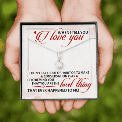 When I Tell You I Love You I Don't Say It out Of Habit or To Make Conversation Alluring Beauty Necklace