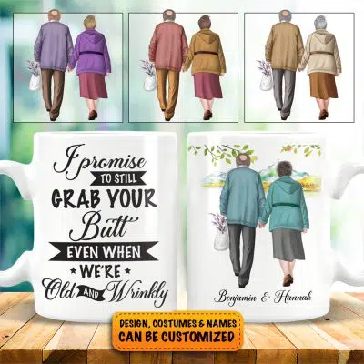 I Promise To Still Grab Your Butt Even When We Are Old And Wrinkly Personalized Funny Old Couple Coffee Mug
