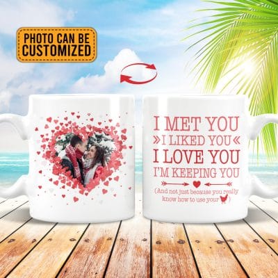 Alternative view of Personalized Photo I Met You I Liked You I Love You I'm Keeping You Funny Couple Printed On 2 Sides Coffee Mug