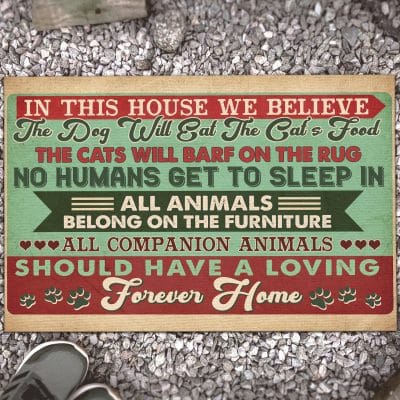 In This House We Believe All Companion Animals Should Have a Loving Forever Home Entrance Funny Decorative Doormat