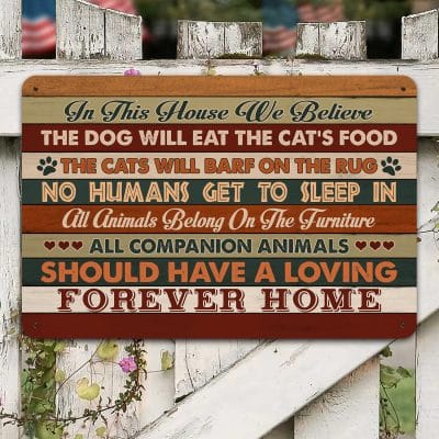 In This House We Believe All Companion Animals Should Have a Loving Forever Home Decorative Indoor Outdoor Metal Sign