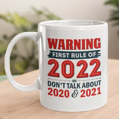 Warning First Rule Of 2022 Don't Talk About 2020 And 2021 Funny Coffee Mug - Travel Bottle
