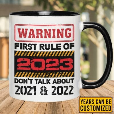 Custom Funny Mug Warning First Rule of 2022 Don't Talk About 2020 & 2021 Accent Mug