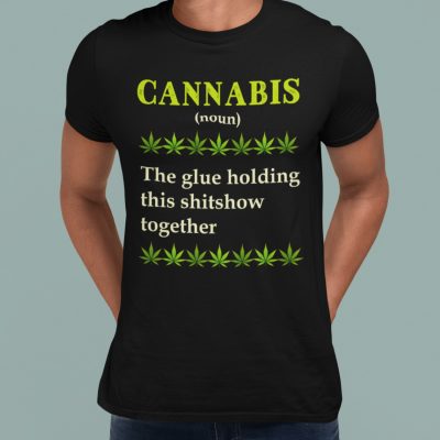 Alternative view of Cannabis Definition the Glue Holding This Shit Show Together T-Shirt - Funny Cannabis Shirt