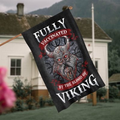 Fully Vaccinated by The Blood of Viking Decorative Garden Flag - House Flag - Wall Flag
