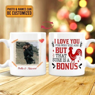 Personalized Photo I Love You For Who You Are But That Sure Is A Bonus Funny Print On 2 Sides Ceramic Coffee Mug
