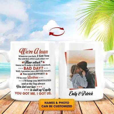 Custom Photo Gift on Valentine's Day We're a Team Whatever You Lack I Got You Two Sided Ceramic Coffee Mug - Beer Stein - Water Bottle