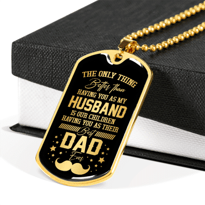 The Only Thing Better Than Having You As My Husband Is Having You As Best Dad Ever Dog Tag Pendant Necklace