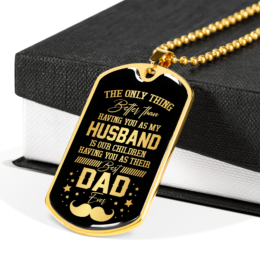 The Only Thing Better Than Having You As My Husband Is Having You As Best Dad Ever Dog Tag Pendant Necklace