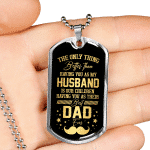 The Only Thing Better Than Having You As My Husband Is Having You As Best Dad Ever Dog Tag Pendant Necklace
