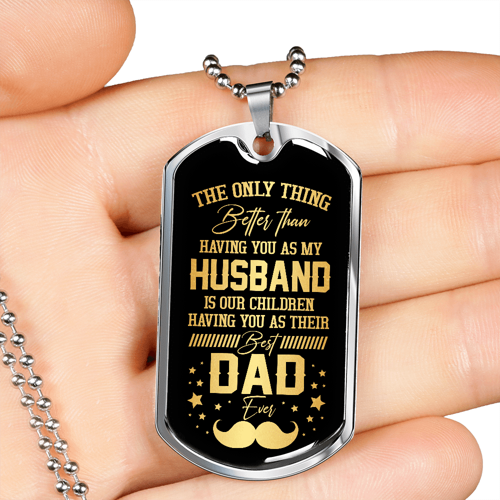 The Only Thing Better Than Having You As My Husband Is Having You As Best Dad Ever Dog Tag Pendant Necklace