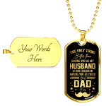 The Only Thing Better Than Having You As My Husband Is Having You As Best Dad Ever Dog Tag Pendant Necklace